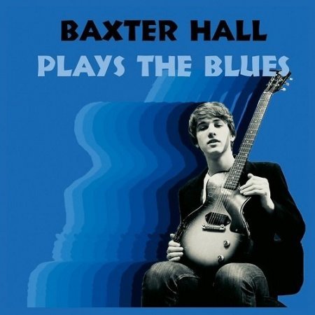 Baxter Hall - Baxter Hall Plays The Blues 2018